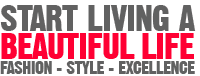 Start Living A Beautiful Life, Fashion - Style - Excellence