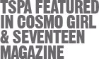 TSPA Featured In Cosmo Girl & Seventeen Magazine